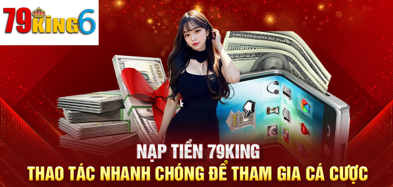 Chia Sẻ Cách Nạp Tiền 79king6 Thành Công Chỉ Trong 2 Phút