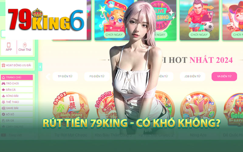 Quy Trình Rút Tiền 79king6 An Toàn Và Uy Tín 100%