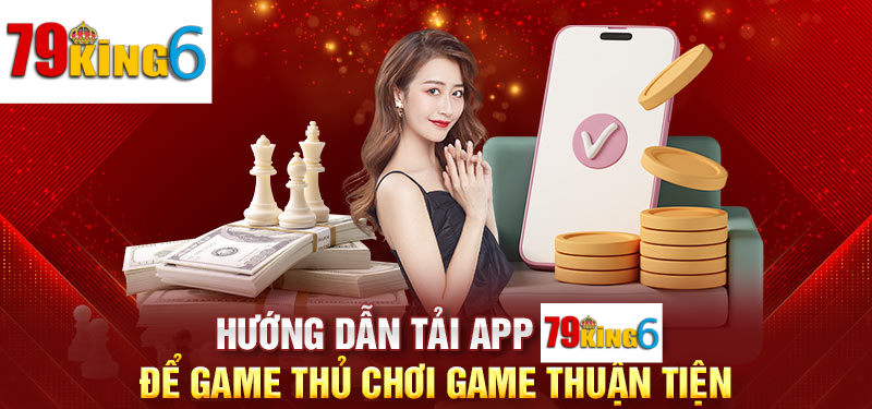 Giới thiệu về quy trình tải app 79king6