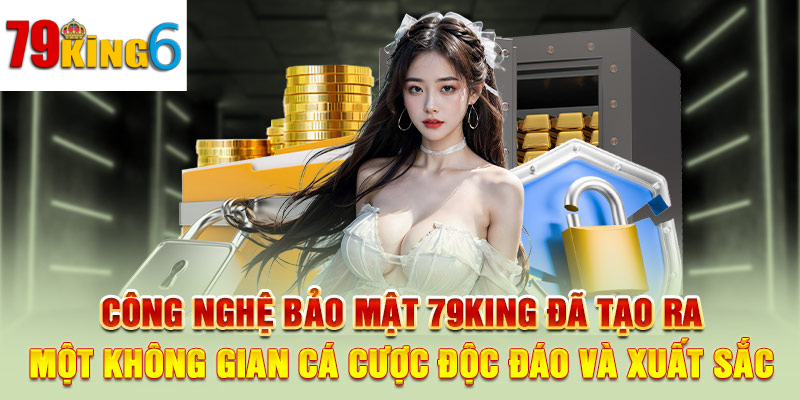 Ưu điểm về bảo mật của 79king6